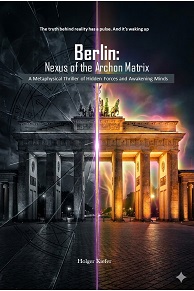 Berlin: Nexus of the Archon Matrix A metaphysical thriller about hidden forces and awakening consciousness