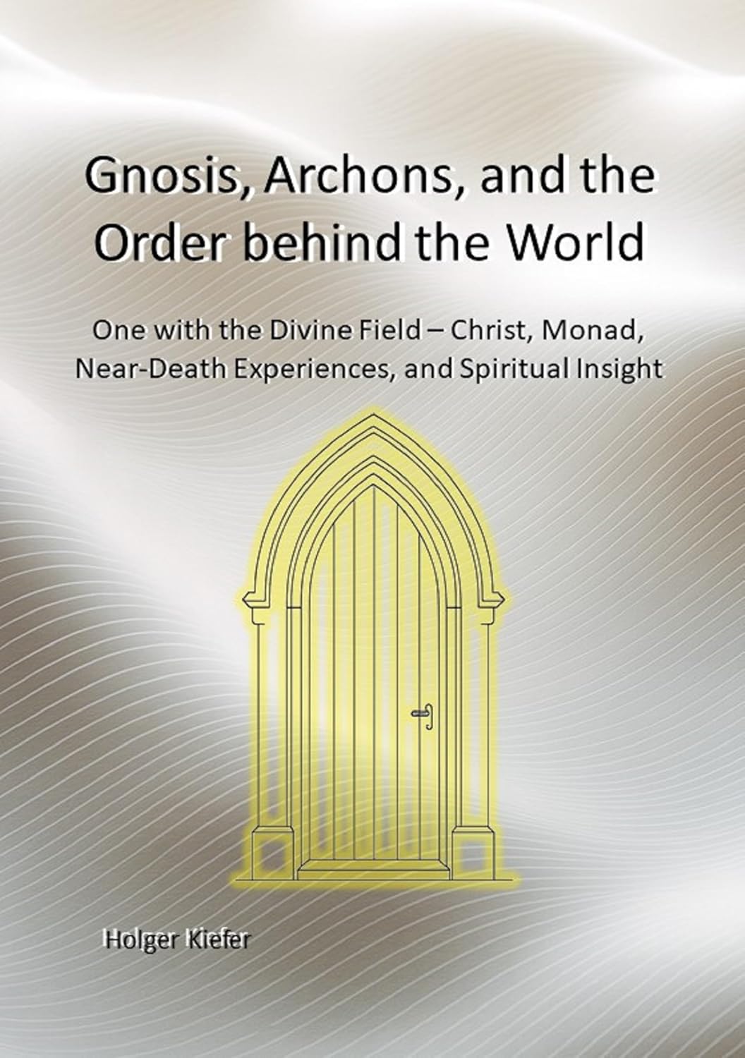 Gnosis, Archons, and the Order behind the World by Holger Kiefer