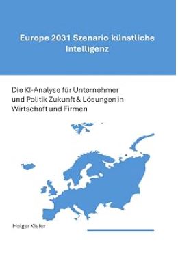 Europe 2031 Szenario künstliche Intelligenz
Die KI-Analyse für Unternehmer und Politik Zukunft & Lösungen in Wirtschaft und Firmen
